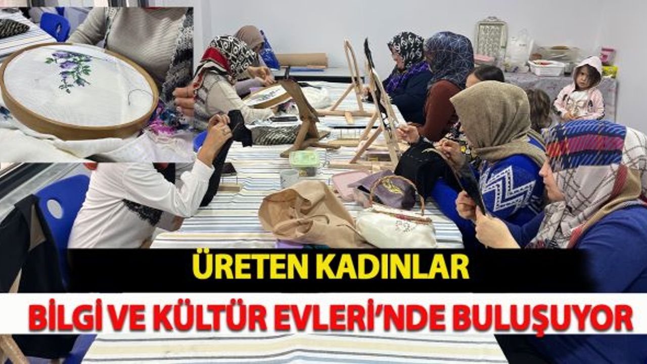 Üreten Kadınlar Bilgi Ve Kültür Evleri’nde Buluşuyor