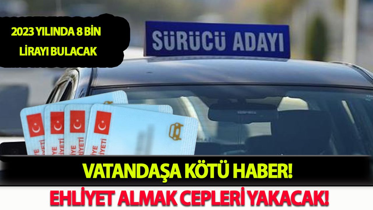 Vatandaşa Kötü Haber! Ehliyet Almak Cepleri Yakacak!