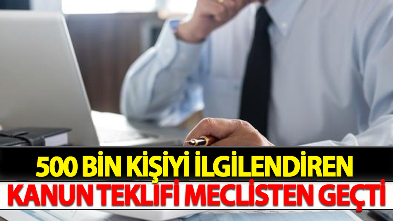 500 Bin Kişiyi İlgilendiren Kanun Teklifi Meclisten Geçti