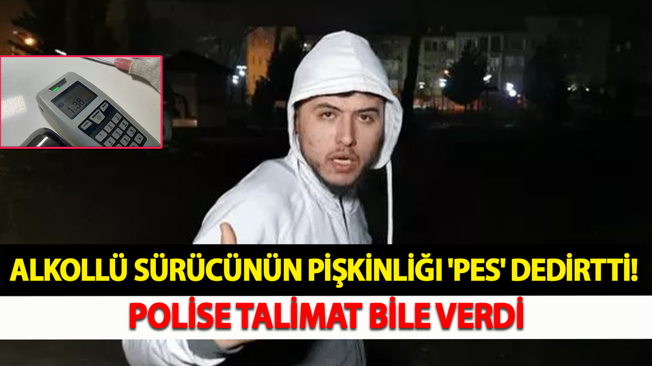 Alkollü Sürücünün Pişkinliği 'Pes' Dedirtti! Polise Talimat Bile Verdi