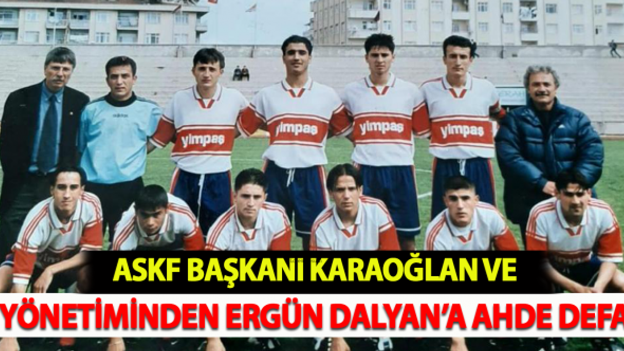 ASKF Başkanı Karaoğlan ve Yönetiminden Ergün Dalyan'a ahde vefa!
