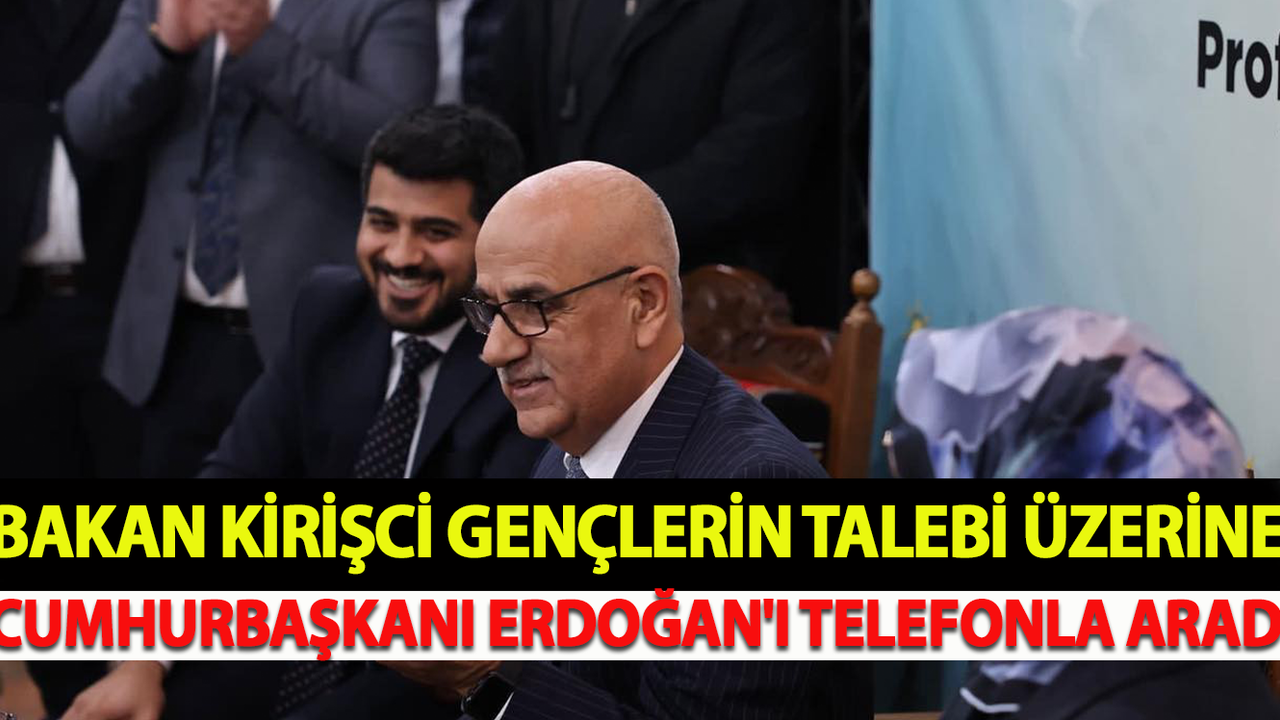 Bakan Kirişci Gençlerin Talebi Üzerine Cumhurbaşkanı Erdoğan'ı Telefonla Aradı