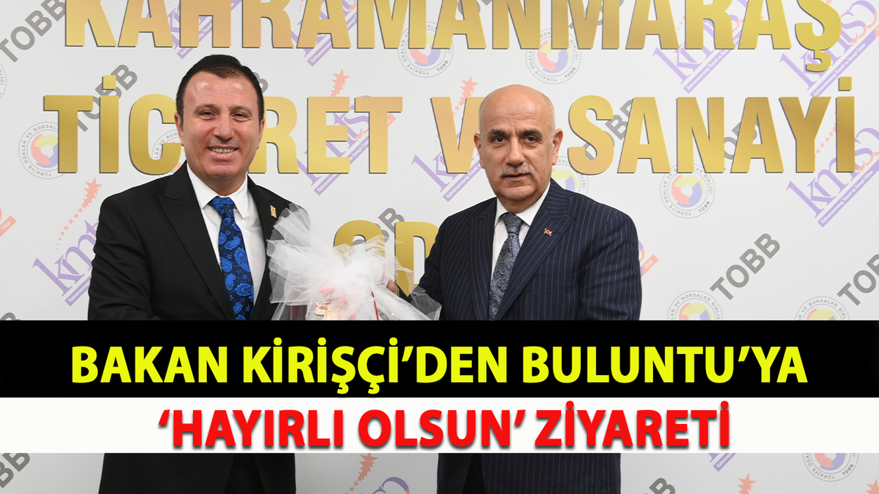 BAKAN KİRİŞÇİ’DEN BULUNTU’YA ‘HAYIRLI OLSUN’ ZİYARETİ