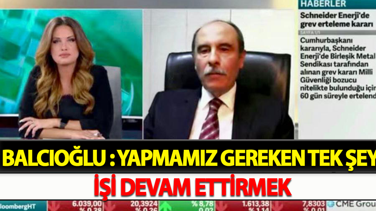 Balcıoğlu : Yapmamız Gereken Tek Şey İşi Devam Ettirmek
