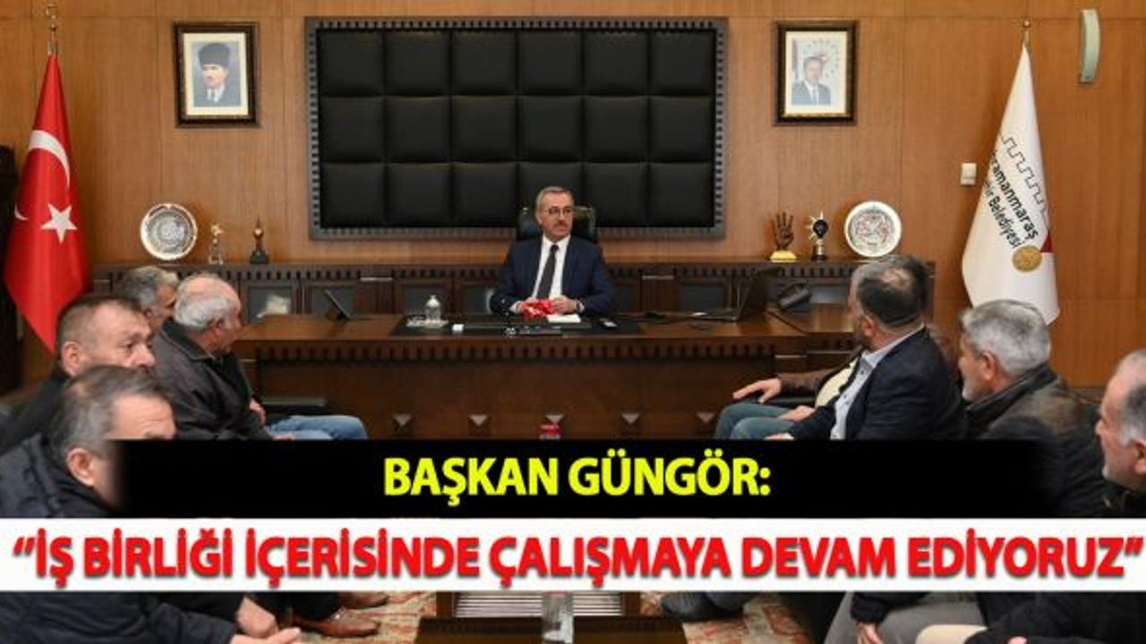 Başkan Güngör: ''İş Birliği İçerisinde Çalışmaya Devam Ediyoruz”