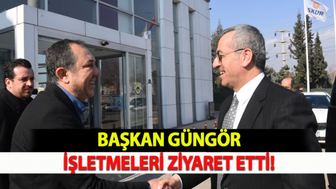 Başkan Güngör işletmeleri ziyaret etti!