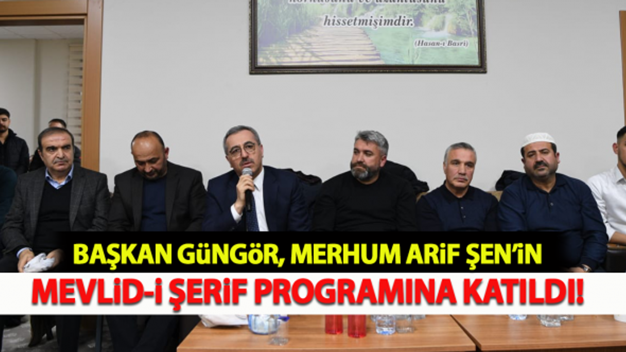 Başkan Güngör, Merhum Arif Şen'in Mevlid-i Şerif Programına Katıldı