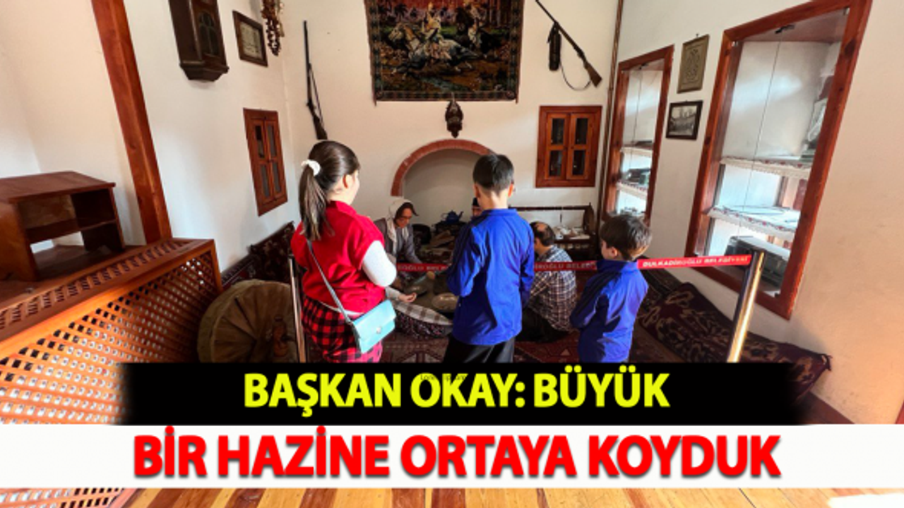 Başkan Okay: "Büyük bir hazine ortaya koyduk"