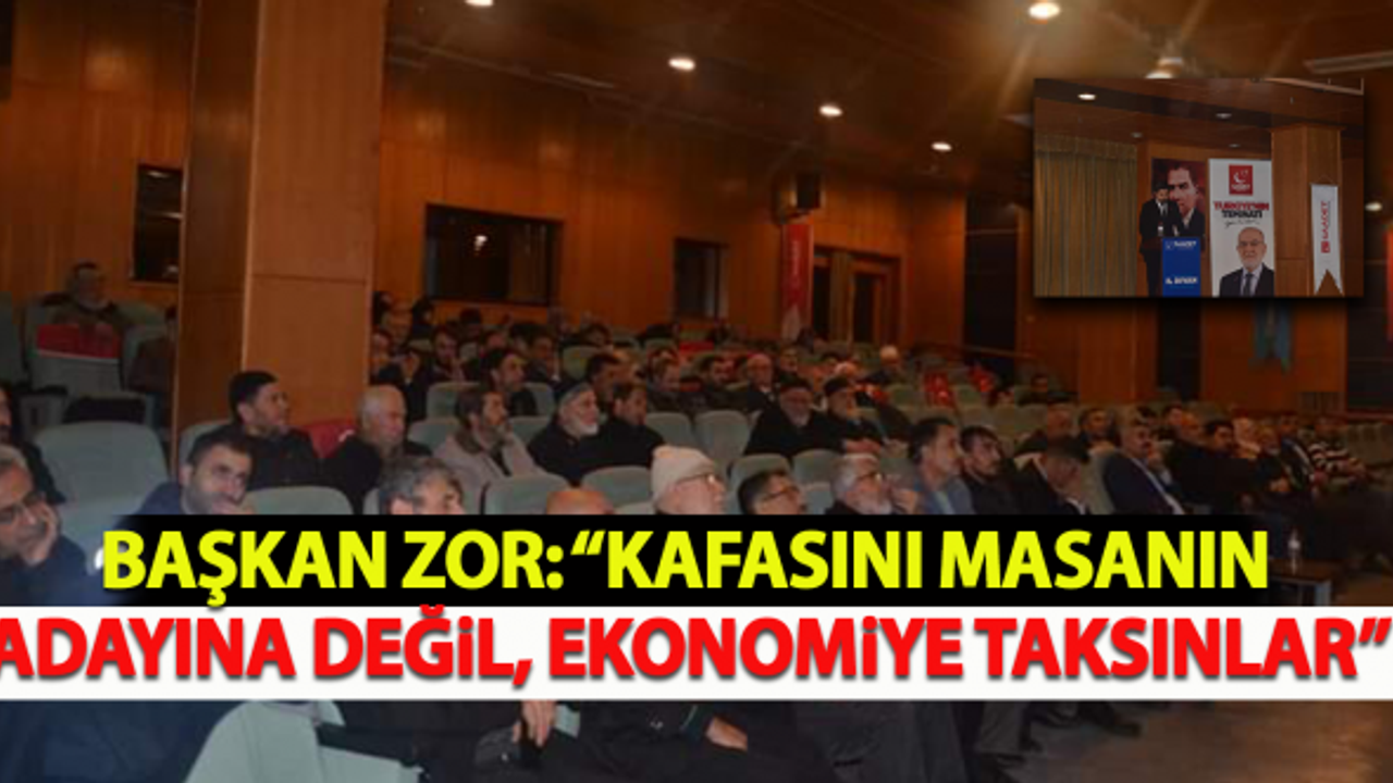Başkan Zor: "Kafayı masanın adayına değil, ekonomiye taksınlar"