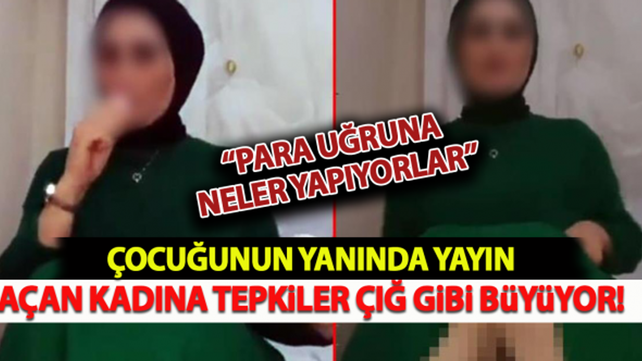 Çocuğunun yanında yayın açan kadına tepkiler çığ gibi büyüdü!