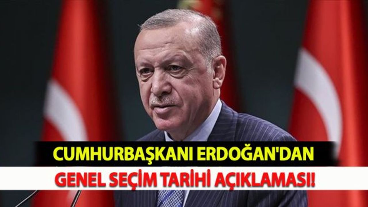 Cumhurbaşkanı Erdoğan'dan Genel Seçim Tarihi Açıklaması!