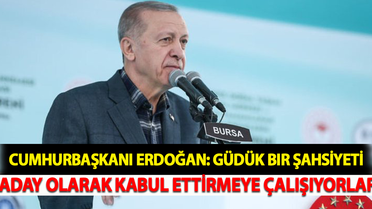 Erdoğan: Güdük Bir Şahsiyeti Aday Olarak Kabul Ettirmeye Çalışıyorlar