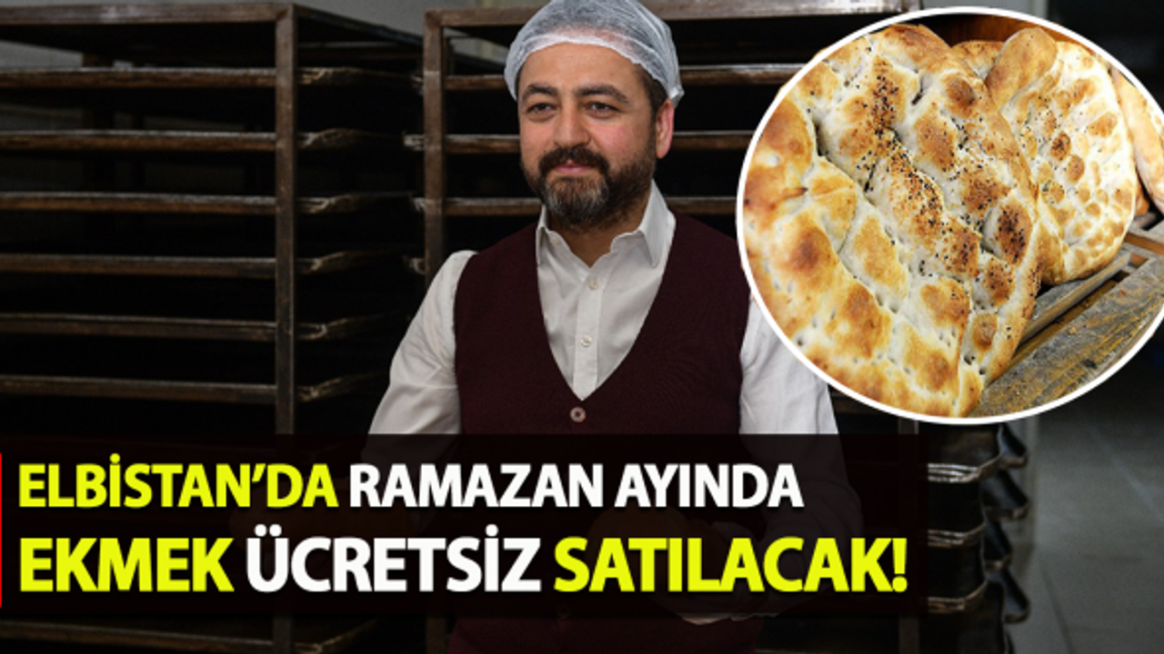 Elbistan'da Ramazan Ayında Ekmek Ücresiz Satılacak!
