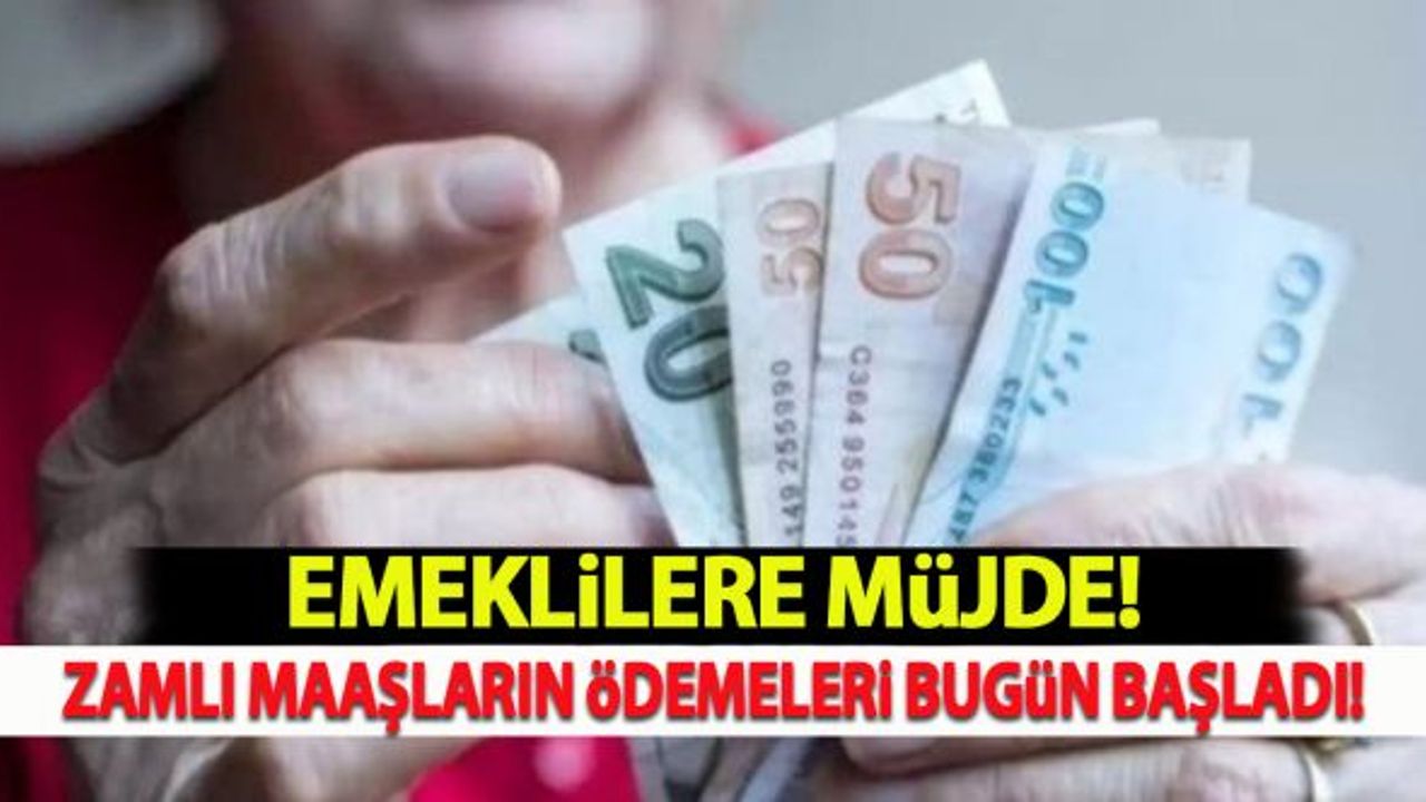 Emeklilere müjde! Zamlı maaşların ödemeleri bugün başladı
