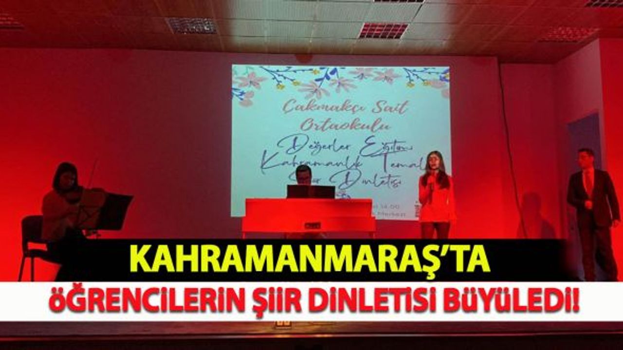 Kahramanaraş'ta öğrencilerin şiir dinletisi büyüledi!