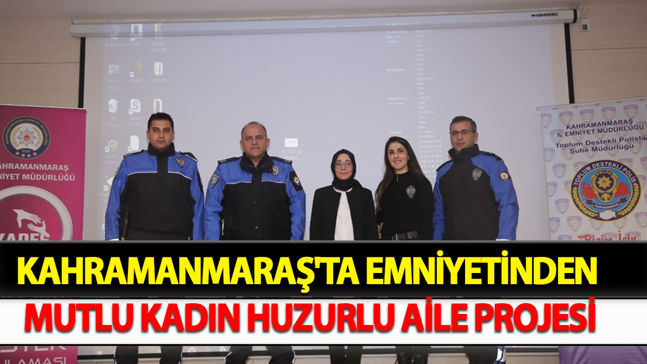 Kahramanmaraş Emniyetinden Mutlu Kadın Huzurlu Aile Projesi