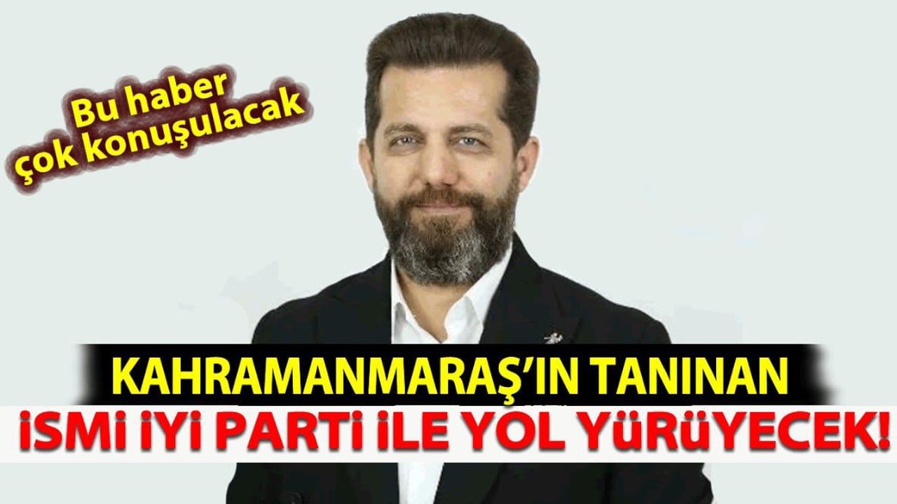 Kahramanmaraş'ın Tanınan İsmi İYİ Parti’ye Katıldı!