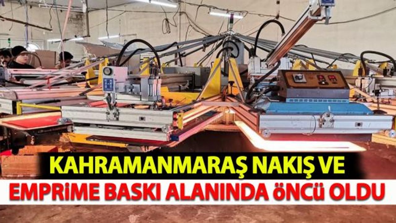 Kahramanmaraş nakış ve emprime baskı alanında öncü oldu!