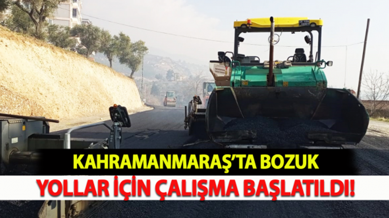 Kahramanmaraş'ta bozuk yollar yenileniyor!
