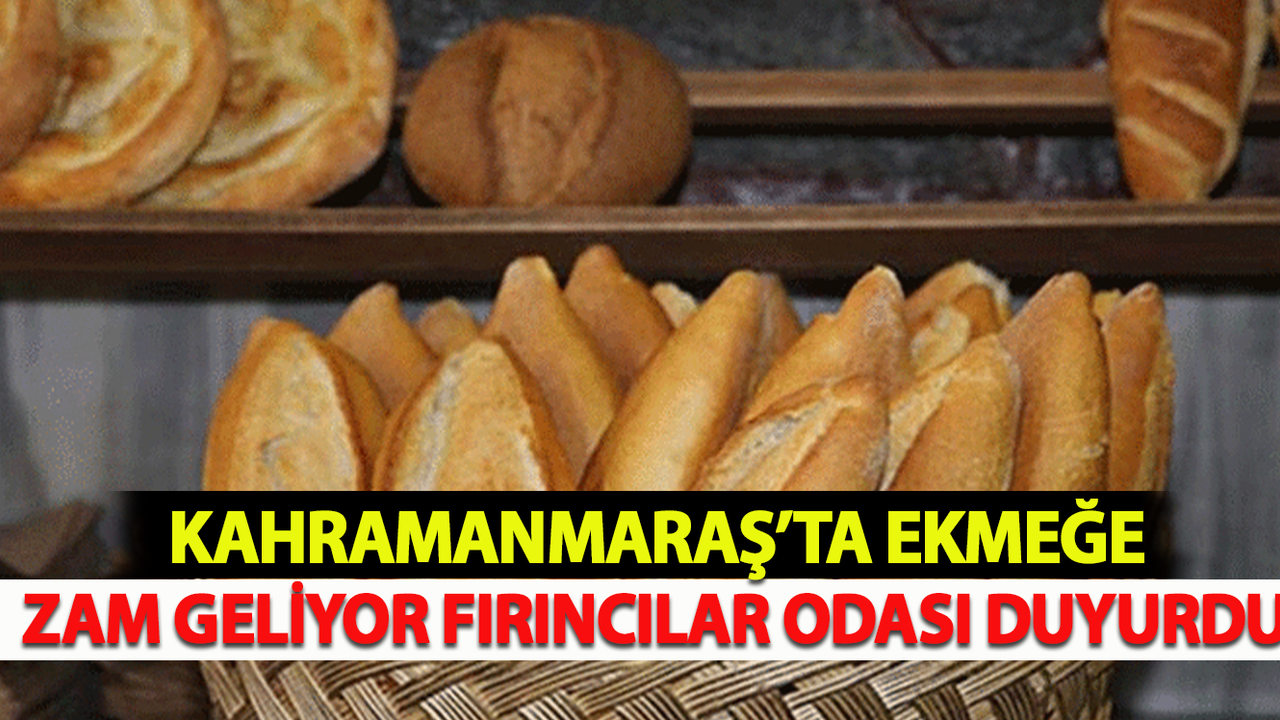 Kahramanmaraş'ta Ekmeğe Zam Geliyor