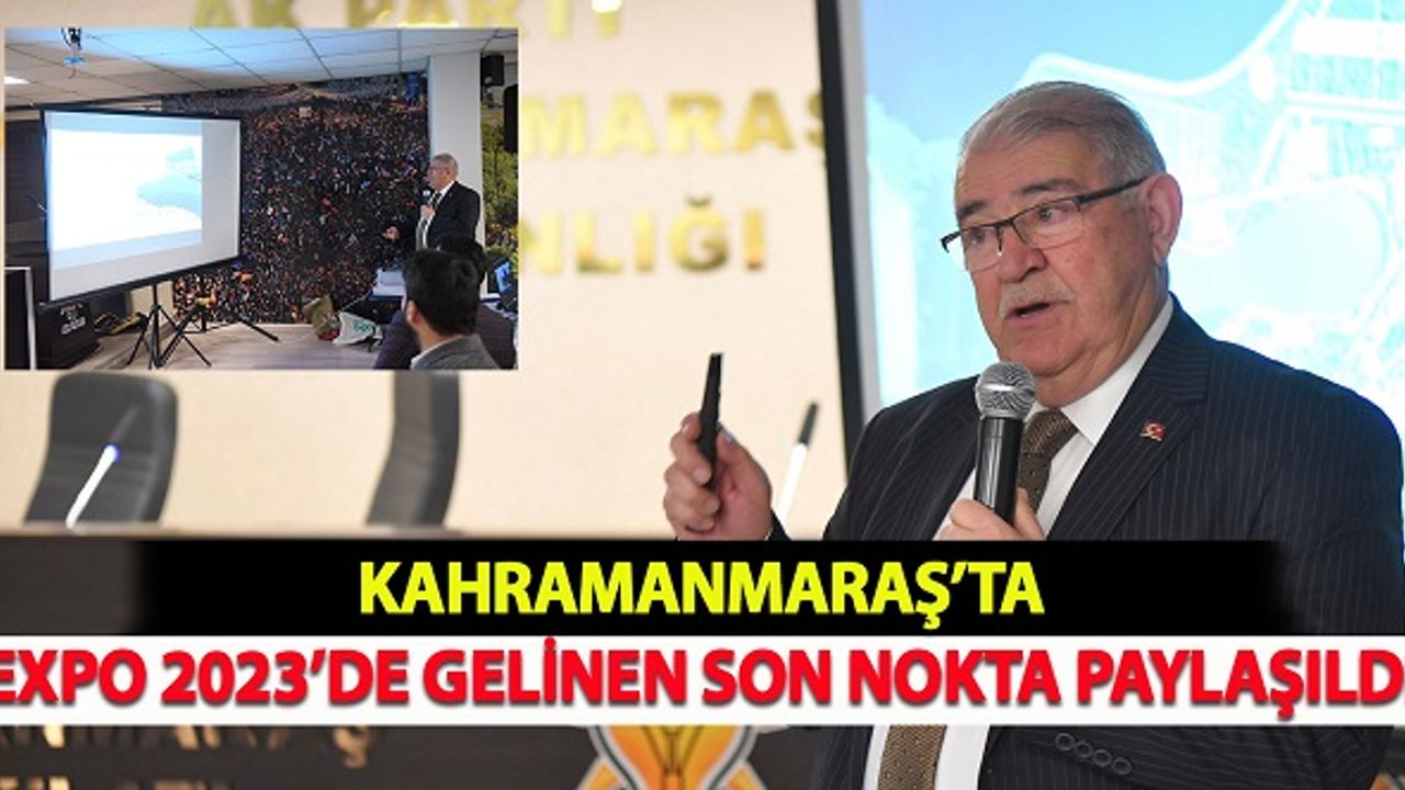 Kahramanmaraş'ta EXPO 2023’de Gelinen Son Nokta Paylaşıldı