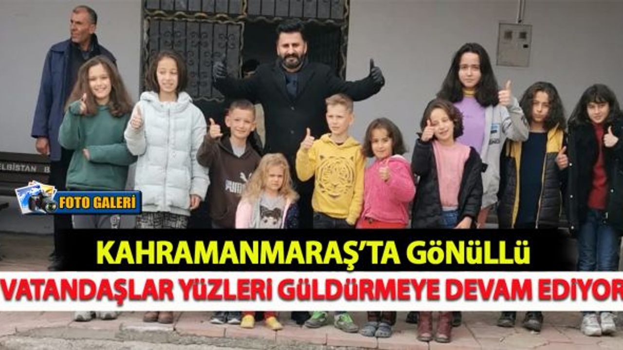 Kahramanmaraş'ta gönüllü vatandaşlar yüz güldürmeye devam ediyor!