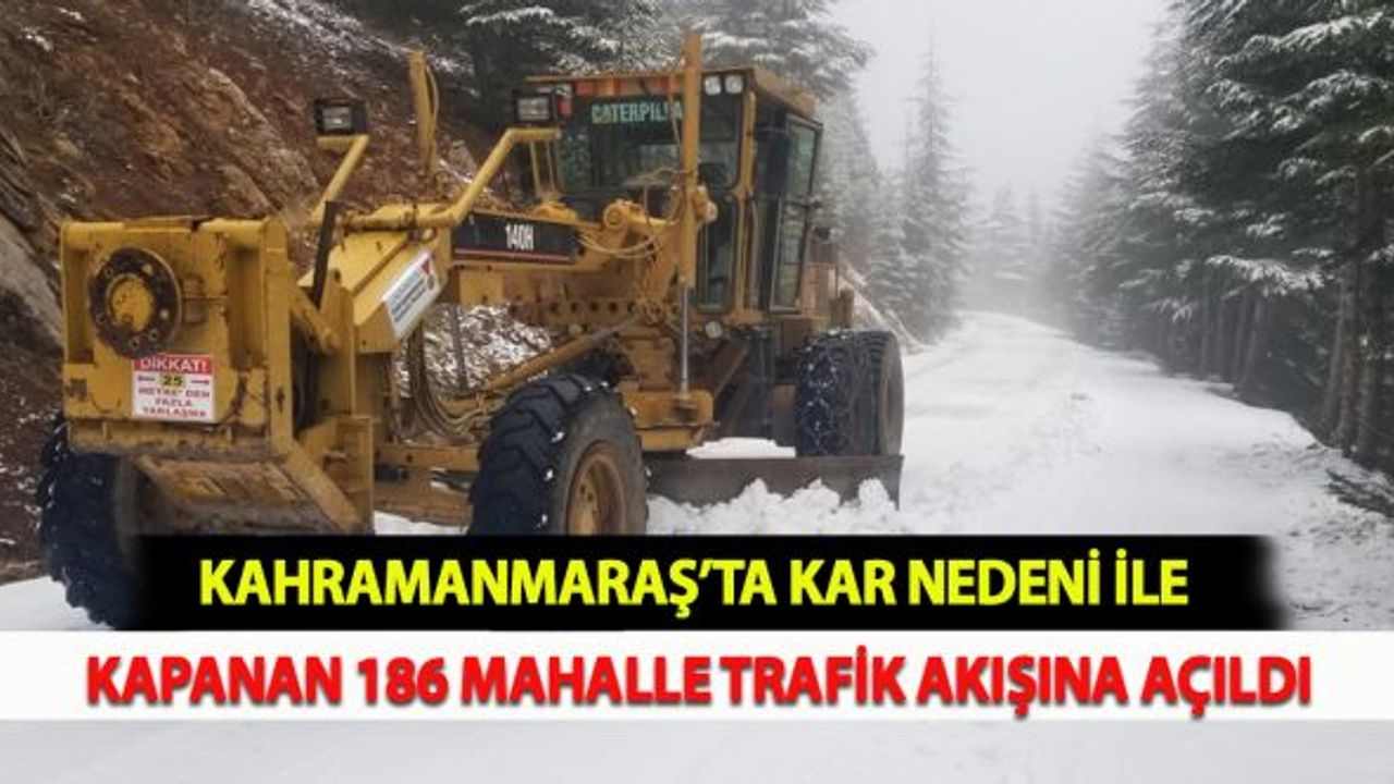 Kahramanmaraş'ta Kar Nedeniyle Kapanan 186 Mahalle Trafik Akışına Açıldı