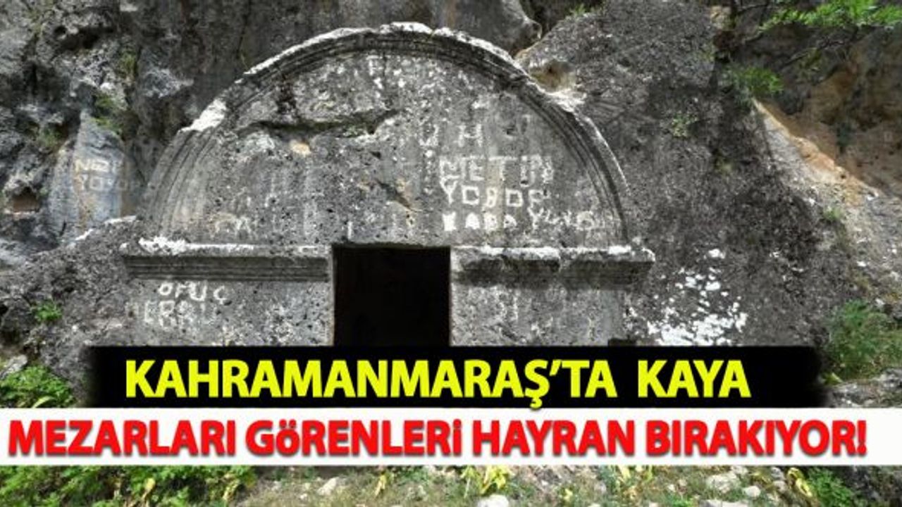 Kahramanmaraş'ta Kaya Mezarları, Görenleri Hayran Bırakıyor!