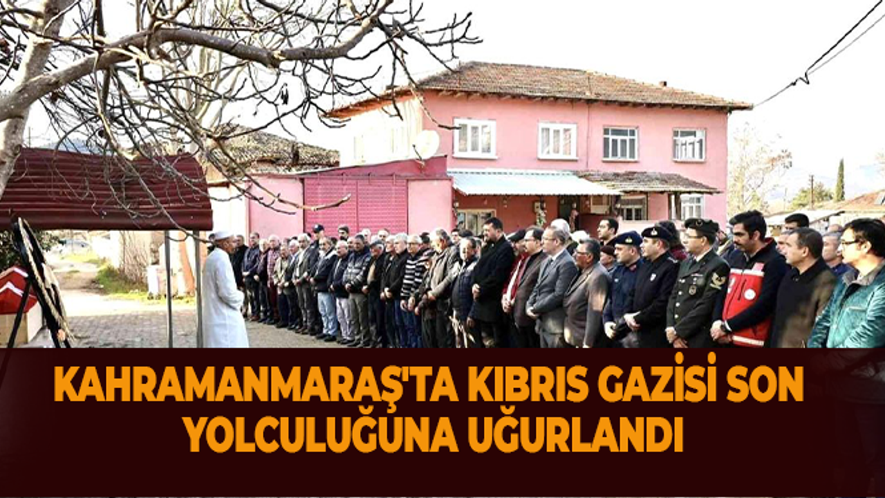 Kahramanmaraş'ta Kıbrıs Gazisi Son Yolculuğuna Uğurlandı