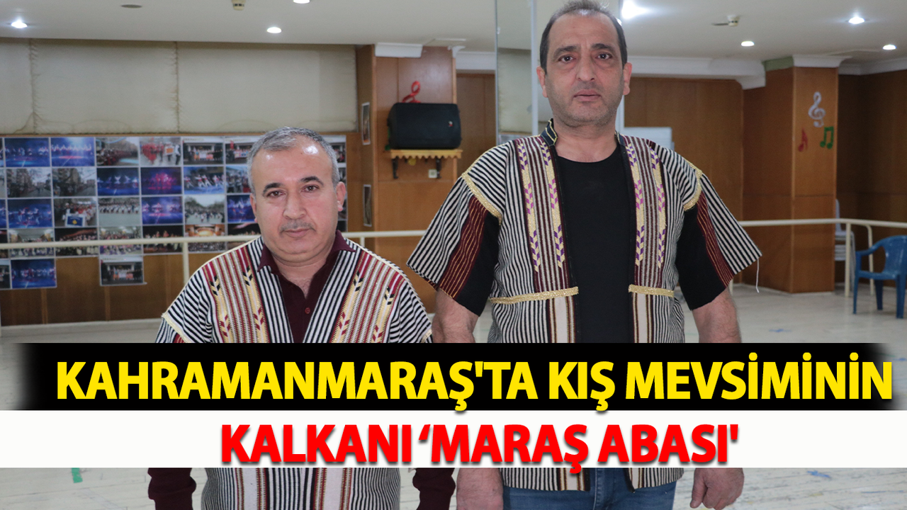 Kahramanmaraş'ta Kış Mevsiminin Kalkanı ‘Maraş Abası'