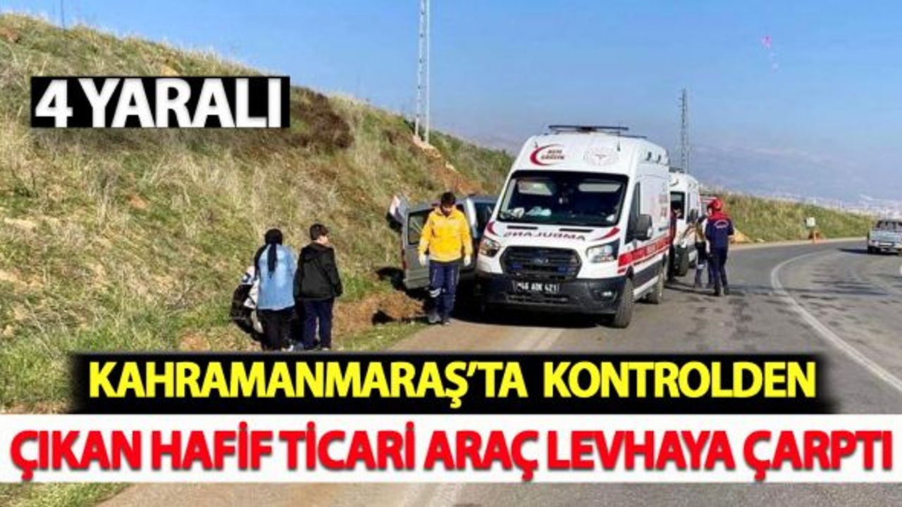 Kahramanmaraş'ta kontrolden çıkan hafif ticari araç levhaya çarptı!