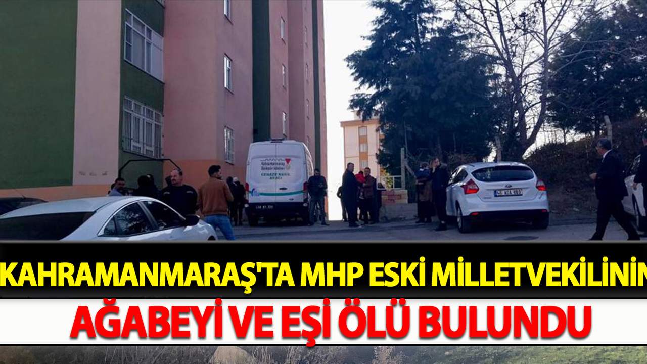 Kahramanmaraş'ta MHP Eski Milletvekilinin Ağabeyi Ve Eşi Ölü Bulundu