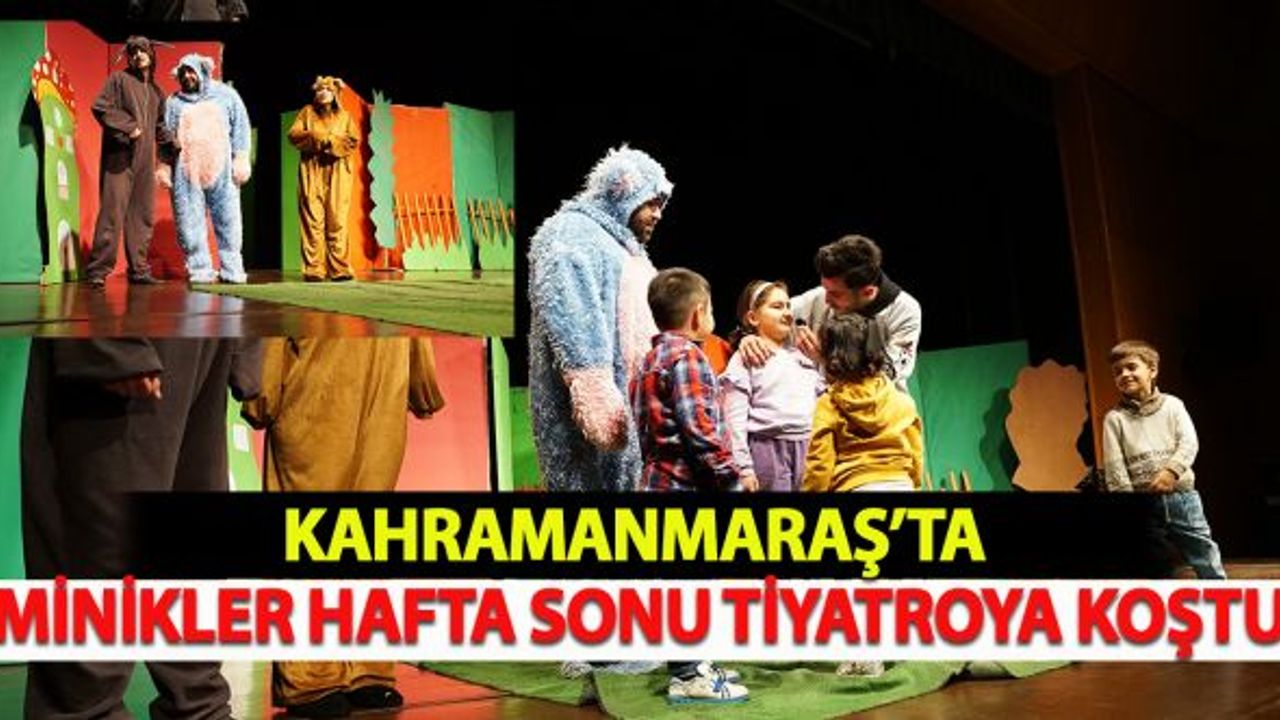 Kahramanmaraş'ta Minikler Hafta Sonu Tiyatroya Koştu