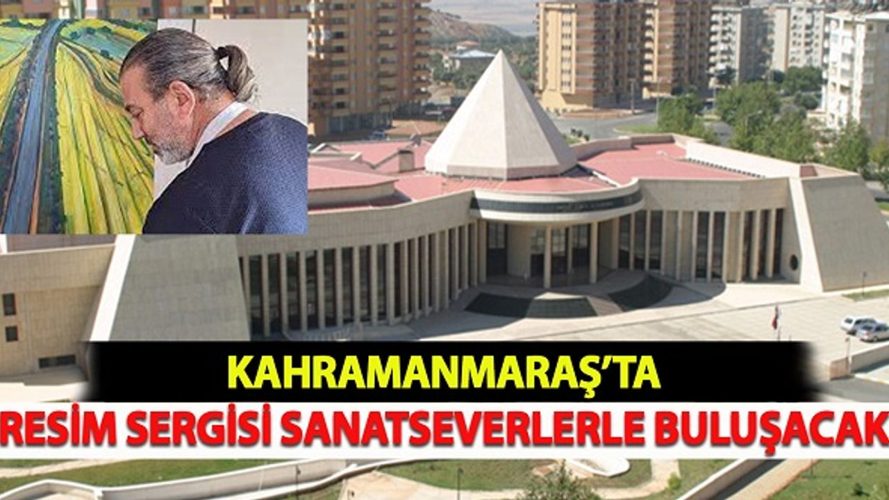 Kahramanmaraş'ta Resim Sergisi Sanatseverlerle Buluşacak