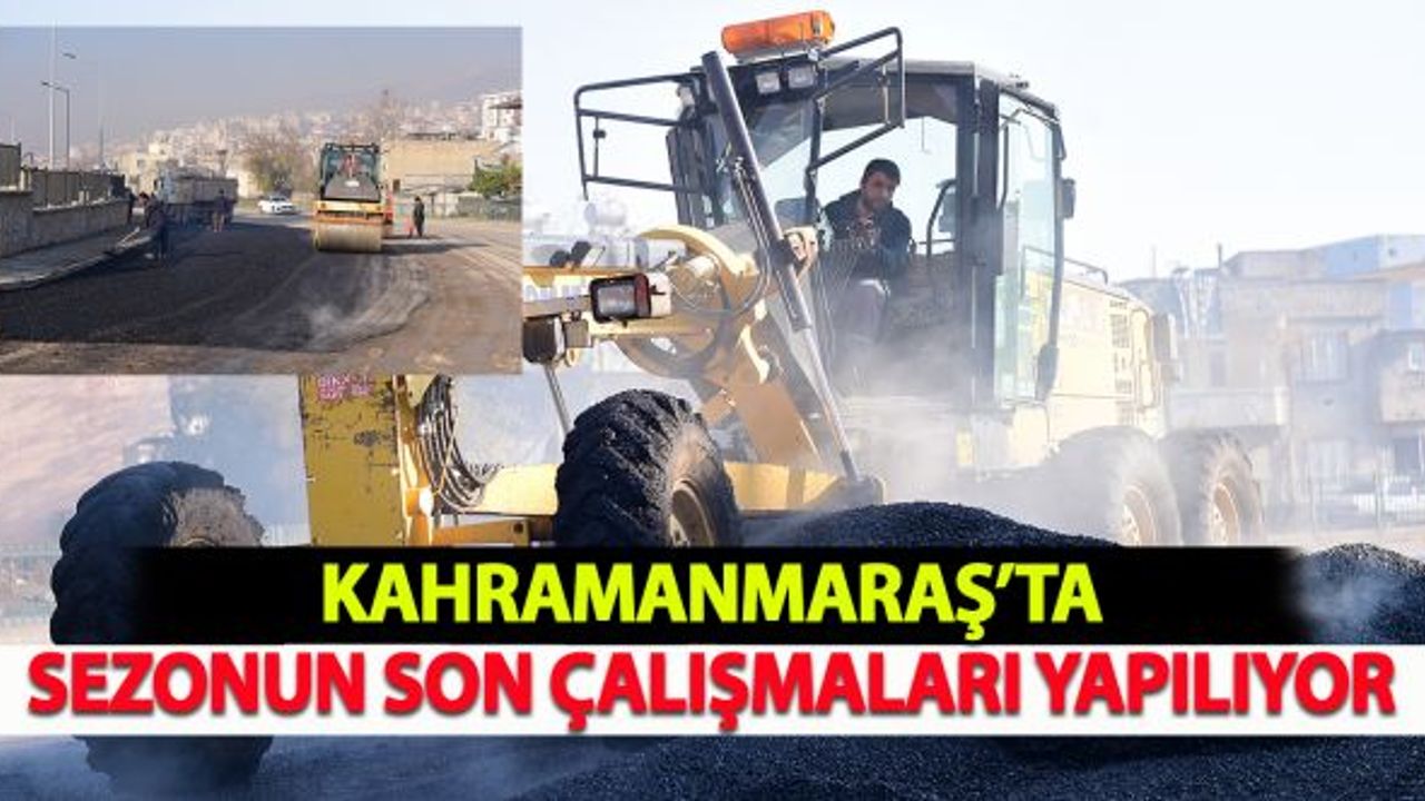 Kahramanmaraş'ta Sezonun Son Çalışmaları Yapılıyor