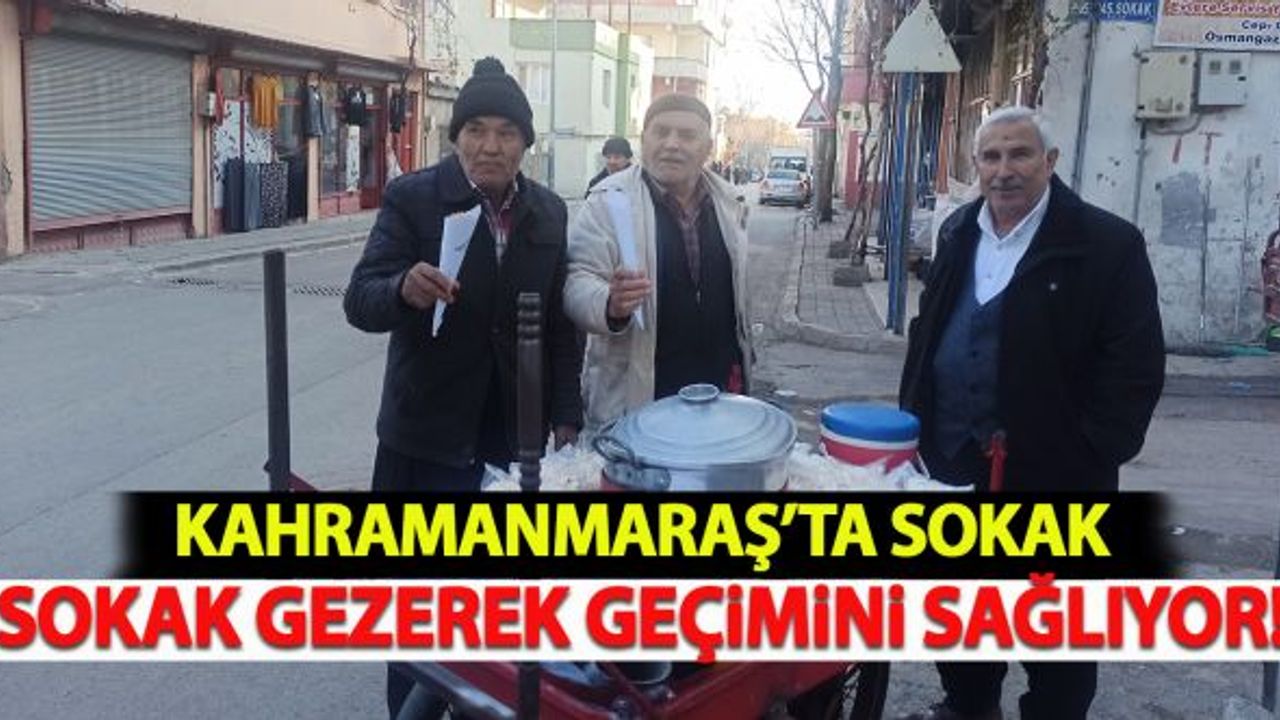 Kahramanmaraş'ta sokak sokak gezerek geçimini sağlıyor!