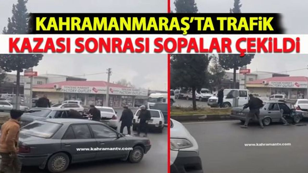 Kahramanmaraş'ta trafik kazası sonrası sopalar çekildi!