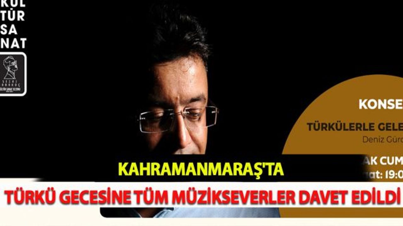 Kahramanmaraş'ta Türkü Gecesine Tüm Müzikseverler Davet Edildi