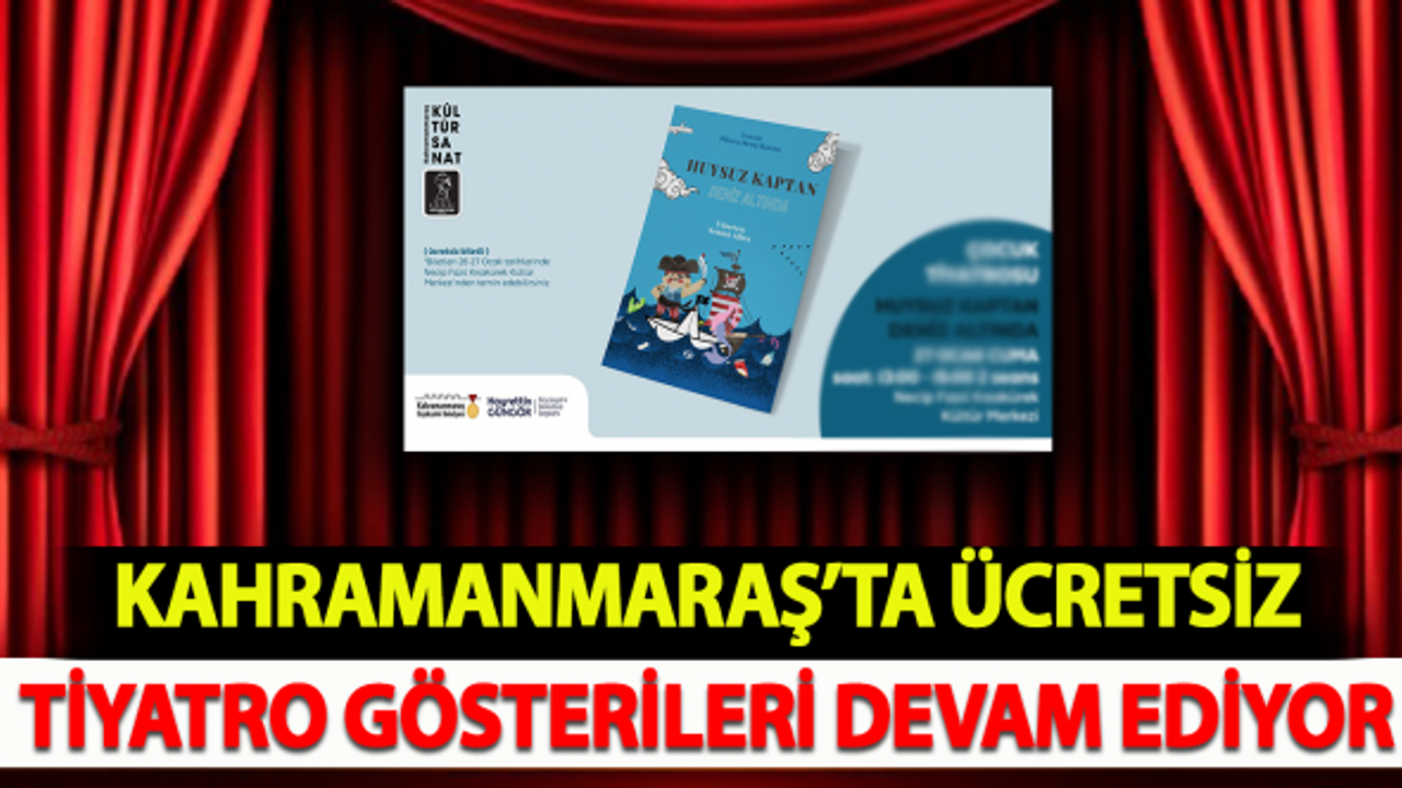 Kahramanmaraş'ta ücretsiz tiyatro gösterileri devam ediyor!