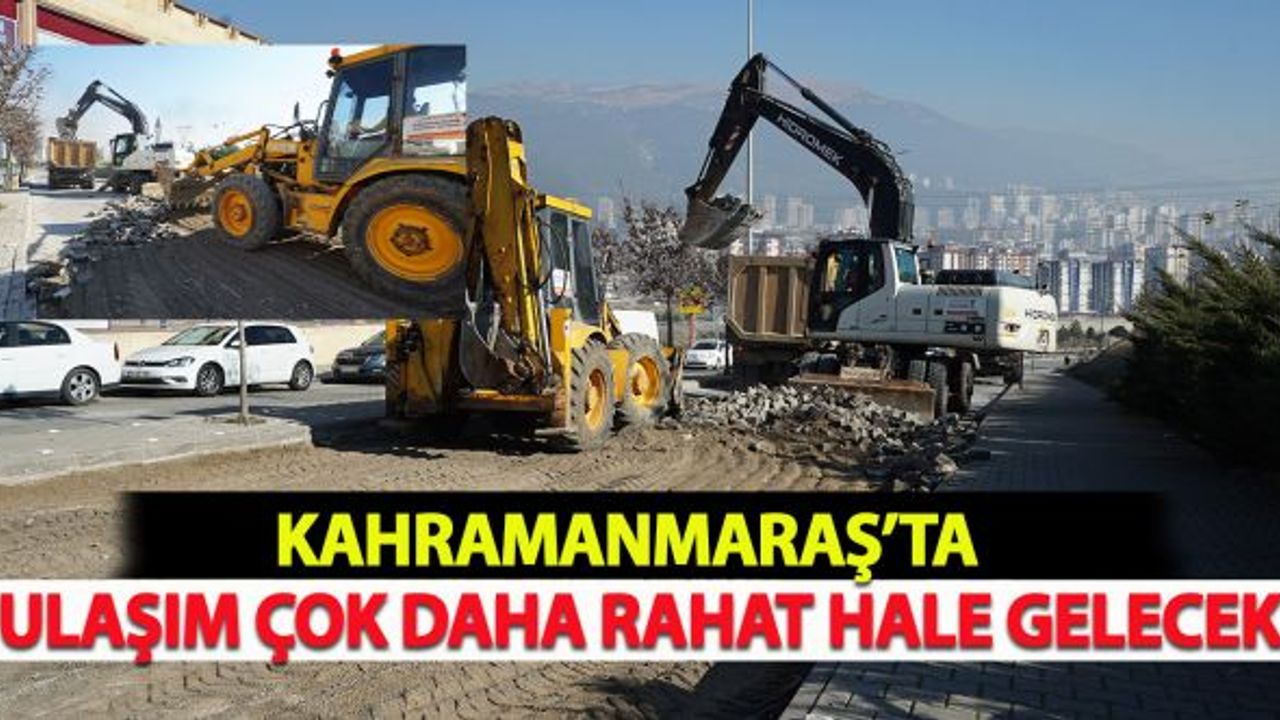 Kahramanmaraş'ta Ulaşım Çok Daha Rahat Hale Gelecek
