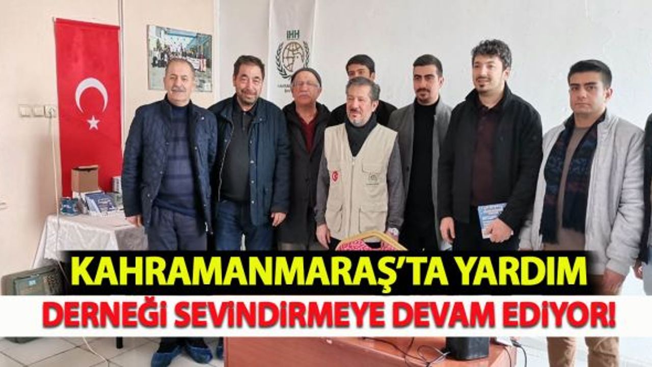 Kahramanmaraş'ta yardım derneği sevindirmeye devam ediyor!