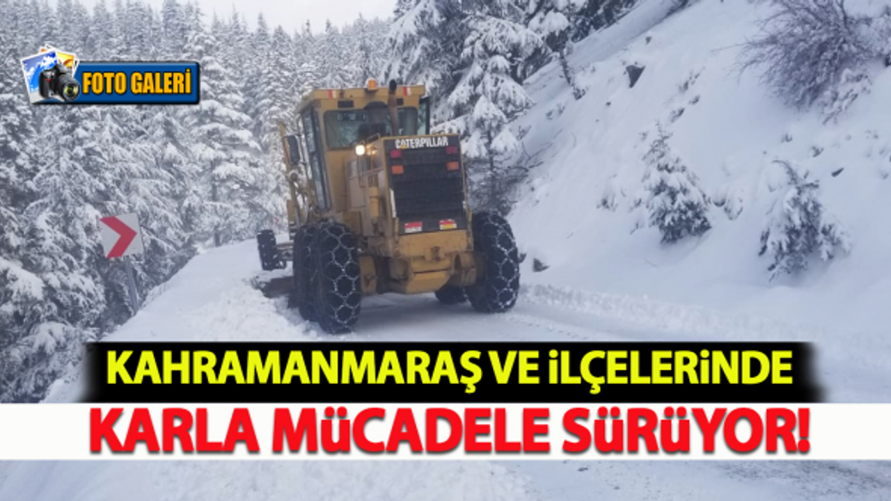 Kahramanmaraş ve ilçelerinde karla mücadele sürüyor!