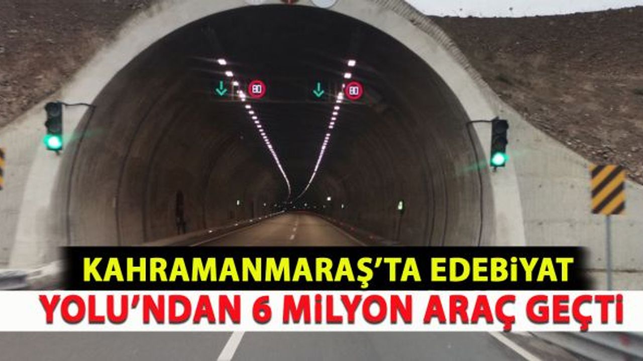 Kahramanmaraş’ta Edebiyat Yolu’ndan 6 milyon araç geçti!