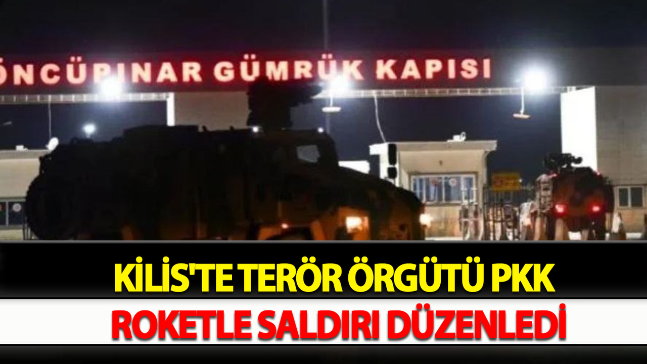 Kilis'te Terör Örgütü PKK  Roketle Saldırı Düzenledi