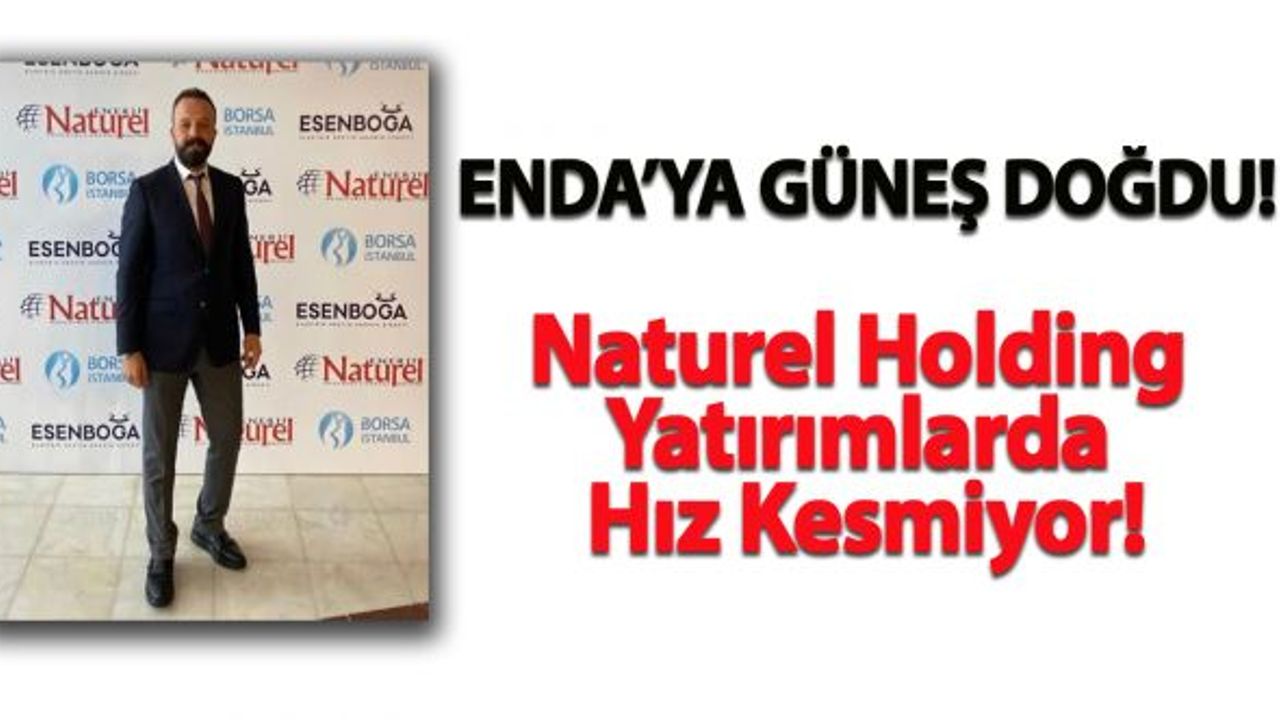 Naturel Holding Yatırımlarda Hız Kesmiyor!