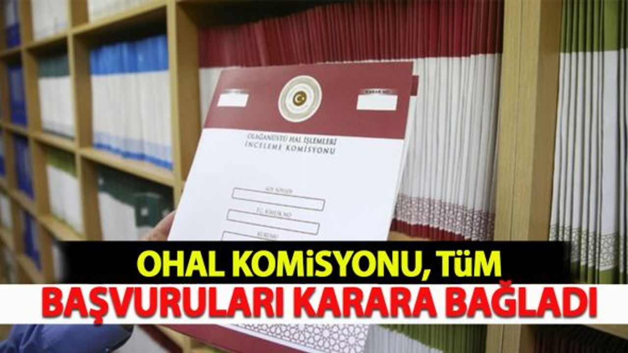 OHAL Komisyonu, tüm başvuruları karara bağladı