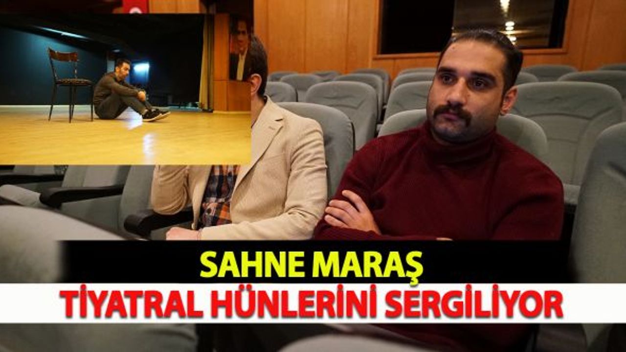 Sahne Maraş Tiyatral Hünerlerini Sergiliyor