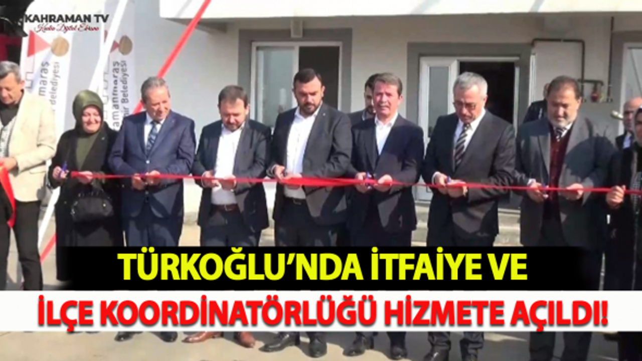 Türkoğlu'nda İtfaiye Ve İlçe Koordinatörlüğü Hizmete Açıldı!