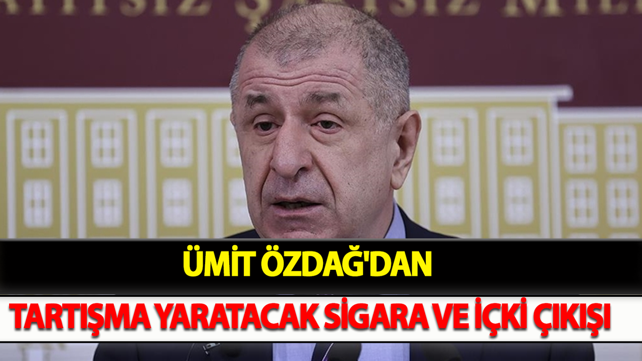 Ümit Özdağ'dan Tartışma Yaratacak Sigara Ve İçki Çıkışı