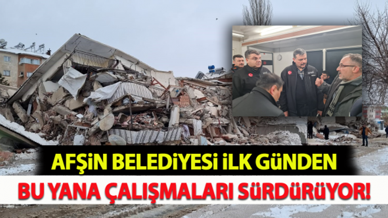 Afşin Belediyesi ilk günden bu yana çalışmaları sürdürüyor!